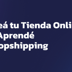 Creá tu Tienda Online - Curso de Dropshipping