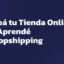 Creá tu Tienda Online - Curso de Dropshipping