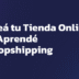 Creá tu Tienda Online - Curso de Dropshipping